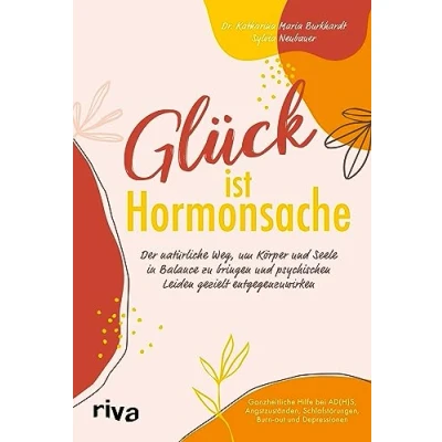 Afbeelding van Glück ist Hormonsache: Der natürliche Weg, um Körper und Seele in Balance zu bringen psychischen Leiden gezielt entgegenzuwirken. Ganzheitliche ... Schlafstörungen, Burn out Depressionen