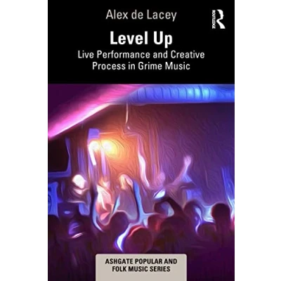 Afbeelding van Level Up: Live Performance and Creative Process in Grime Music