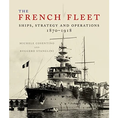 Afbeelding van The French Fleet: Ships, Strategy and Operations 1870 1918