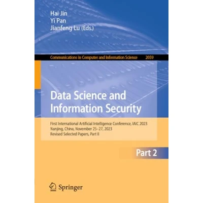 Afbeelding van Data Science and Information Security: First International Artificial Intelligence Conference, IAIC 2023, Nanjing, China, November 2527, Revised Selected Papers, Part II: 2059