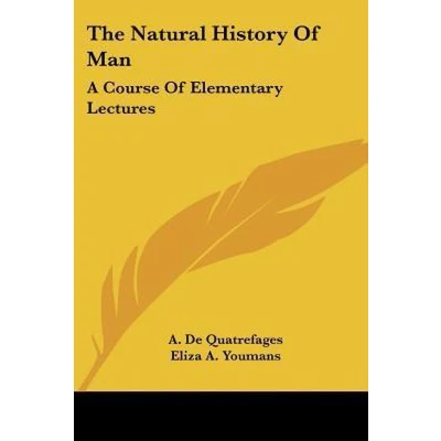 Afbeelding van The Natural History of Man: A Course Elementary Lectures