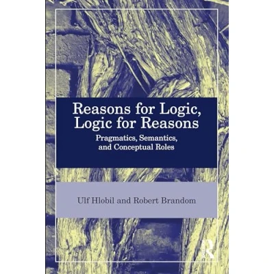Afbeelding van Reasons for Logic, Logic Reasons: Pragmatics, Semantics, and Conceptual Roles