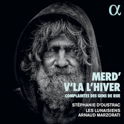 Afbeelding van Les Lunaisiens, Arnaud Marzorati, Stéphanie d&#039;Oustrac Merd&#039; v&#039;la L&#039;Hiver. Complaintes Des Gens De Rue (CD)