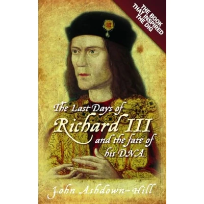 Afbeelding van the Last Days of Richard III: Book that Inspired Dig