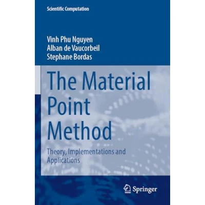Afbeelding van The Material Point Method: Theory, Implementations and Applications
