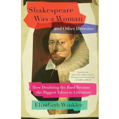 Afbeelding van Shakespeare Was a Woman and Other Heresies: How Doubting the Bard Became Biggest Taboo in Literature