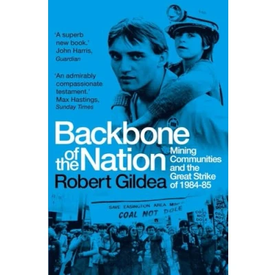 Afbeelding van Backbone of the Nation: Mining Communities and Great Strike 1984 85