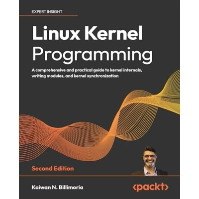 Afbeelding van Linux kernel Programming Second Edition: A comprehensive and practical guide to internals, writing modules, synchronization