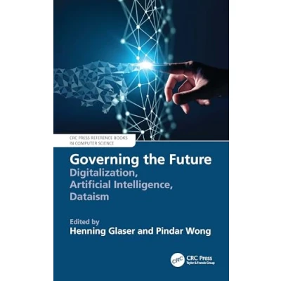 Afbeelding van Governing the Future: Digitalization, Artificial Intelligence, Dataism