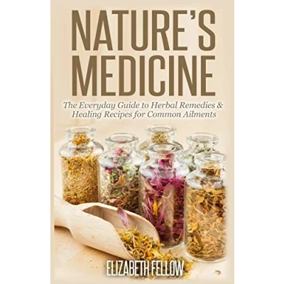 Afbeelding van Nature&#039;s Medicine: The Everyday Guide to Herbal Remedies &amp; Healing Recipes for Common Ailments