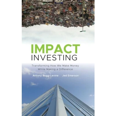 Afbeelding van Impact Investing: Transforming How We Make Money While Making a Difference