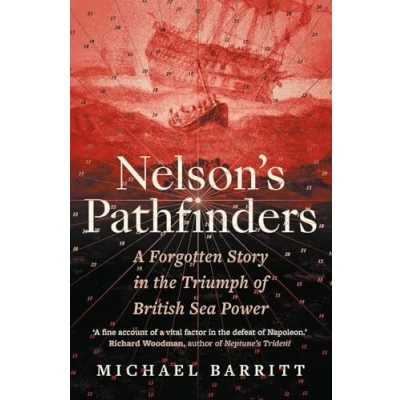 Afbeelding van Nelson&#039;s Pathfinders: A Forgotten Story in the Triumph of British Sea Power