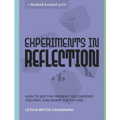 Afbeelding van Experiments in Reflection: How to See the Present, Reconsider Past, and Shape Future