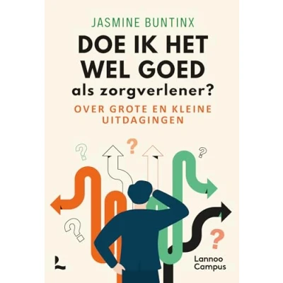 Afbeelding van Doe ik het wel goed als zorgverlener?: Over grote en kleine uitdagingen