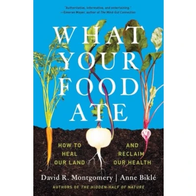 Afbeelding van What Your Food Ate: How to Restore Our Land and Reclaim Health