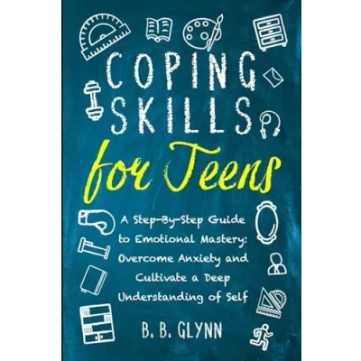 Afbeelding van Coping Skills for Teens a Step By Guide to Emotional Mastery: Overcome Anxiety and Cultivate Deep Understanding of Self