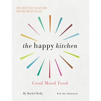 Afbeelding van The Happy Kitchen: Good Mood Food Joyful recipes to keep you calm, boost your energy and help sleep...