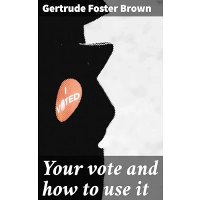 Afbeelding van Your Vote and How to Use It