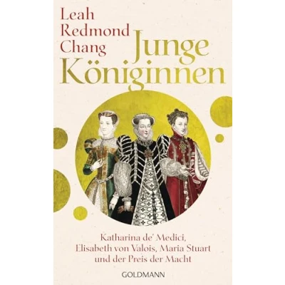 Afbeelding van Junge Königinnen: Katharina de&#039; Medici, Elisabeth von Valois, Maria Stuart und der Preis Macht