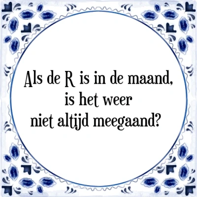Afbeelding van Als de R is in maand, het weer niet altijd Tegeltje + Spreuk