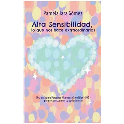 Afbeelding van &quot;Alta Sensibilidad, lo que nos hace extraordinarios&quot;: Una guía para Personas Altamente Sensibles PAS reconectar con su poder interior