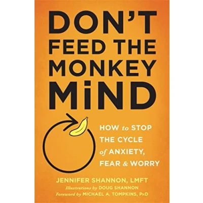 Afbeelding van Don&#039;t Feed the Monkey Mind: How to Stop Cycle of Anxiety, Fear, and Worry