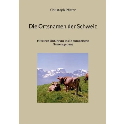 Afbeelding van die Ortsnamen der Schweiz: Mit einer Einführung in vesuvianische Namensprägung Europas: 4