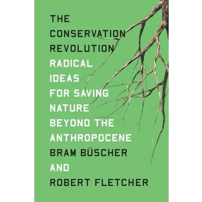 Afbeelding van the Conservation Revolution: Radical Ideas for Saving Nature Beyond Anthropocene