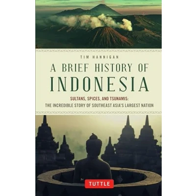 Afbeelding van A Brief History of Indonesia: Sultans, Spices, and Tsunamis: The Incredible Story Southeast Asia&#039;s Largest Nation