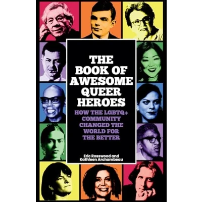 Afbeelding van the Book of Awesome Queer Heroes: How LGBTQ+ Community Changed World for Better