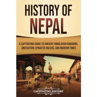 Afbeelding van History of Nepal: A Captivating Guide to Ancient Himalayan Kingdoms, Unification, Dynastic Rulers, and Modern Times