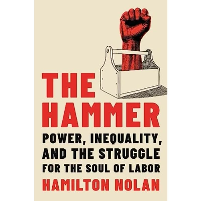 Afbeelding van the Hammer: Power, Inequality, and Struggle for Soul of Labor