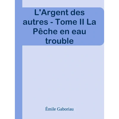 Afbeelding van L argent des autres tome ii la peche en eau trouble: Un roman d emile gaboriau