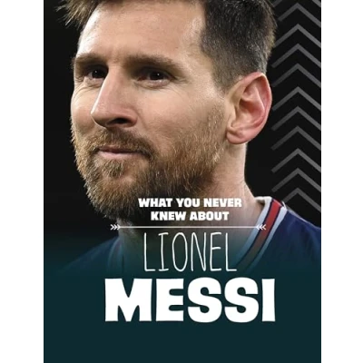 Afbeelding van What You Never Knew about Lionel Messi