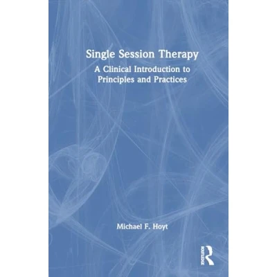 Afbeelding van Single Session Therapy: A Clinical Introduction to Principles and Practices