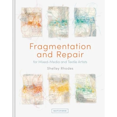 Afbeelding van Fragmentation and Repair: for Mixed Media Textile Artists