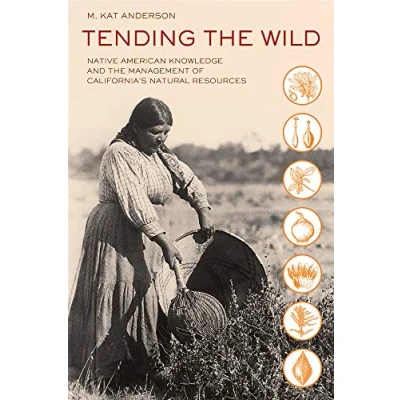 Afbeelding van Tending the Wild: Native American Knowledge and Management of California&#039;s Natural Resources