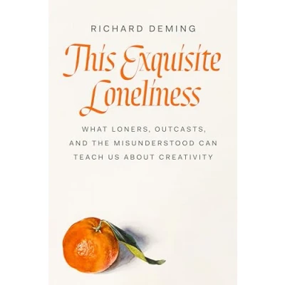 Afbeelding van This Exquisite Loneliness: What Loners, Outcasts, and the Misunderstood Can Teach Us About Creativity