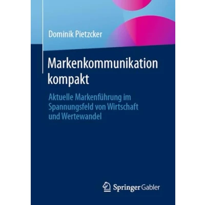 Afbeelding van Markenkommunikation kompakt: Aktuelle Markenführung im Spannungsfeld von Wirtschaft und Wertewandel