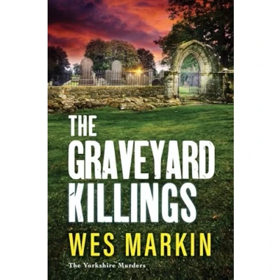 Afbeelding van The Graveyard Killings: instalment in Wes Markin&#039;s bestselling crime thriller series