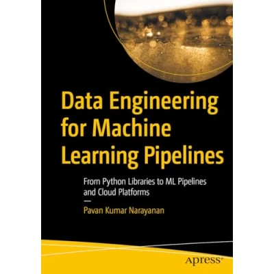 Afbeelding van Data Engineering for Machine Learning Pipelines: From Python Libraries to ML Pipelines and Cloud Platforms