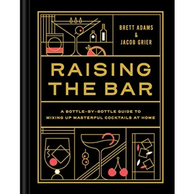 Afbeelding van Raising the Bar: A Bottle by Guide to Mixing Up Masterful Cocktails at Home