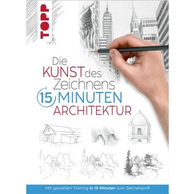 Afbeelding van Die Kunst des Zeichnens 15 Minuten Architektur: Mit gezieltem Training in zum Zeichenprofi