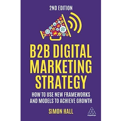 Afbeelding van B2B Digital Marketing Strategy: How to Use New Frameworks and Models Achieve Growth