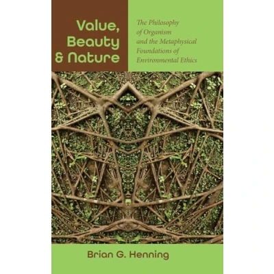 Afbeelding van Value, Beauty, and Nature: the Philosophy of Organism Metaphysical Foundations Environmental Ethics