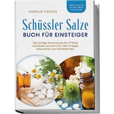 Afbeelding van Schüssler Salze Buch für Einsteiger: Die richtige Anwendung der 27 individuell und leicht mehr Energie, Gesundheit Wohlbefinden Schritt von Theorie bis zur Praxis