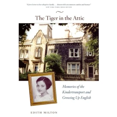 Afbeelding van the Tiger in Attic: Memories of Kindertransport and Growing Up English