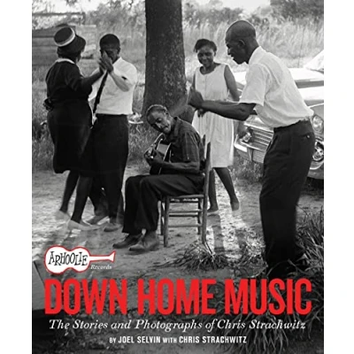 Afbeelding van Arhoolie Records Down Home Music: The Stories and Photographs of Chris Strachwitz