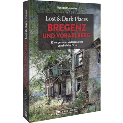 Afbeelding van Lost &amp; Dark Places Bregenz und Vorarlberg: 33 vergessene, verlassene unheimliche Orte