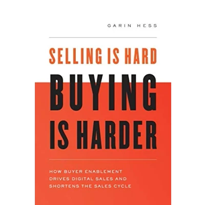 Afbeelding van Selling Is Hard. Buying Harder: How Buyer Enablement Drives Digital Sales and Shortens the Cycle
